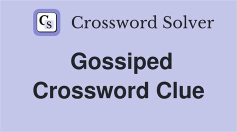 gossiped crossword clue|gossip crossword clue 6 letters.